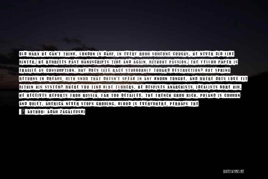 Adam Zagajewski Quotes: Old Marx He Can't Think. London Is Damp, In Every Room Someone Coughs. He Never Did Like Winter. He Rewrites