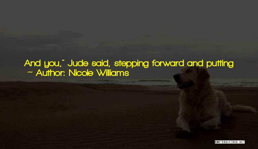 Nicole Williams Quotes: And You, Jude Said, Stepping Forward And Putting His Finger In Tony's Face. Don't You Ever Try To Give Something