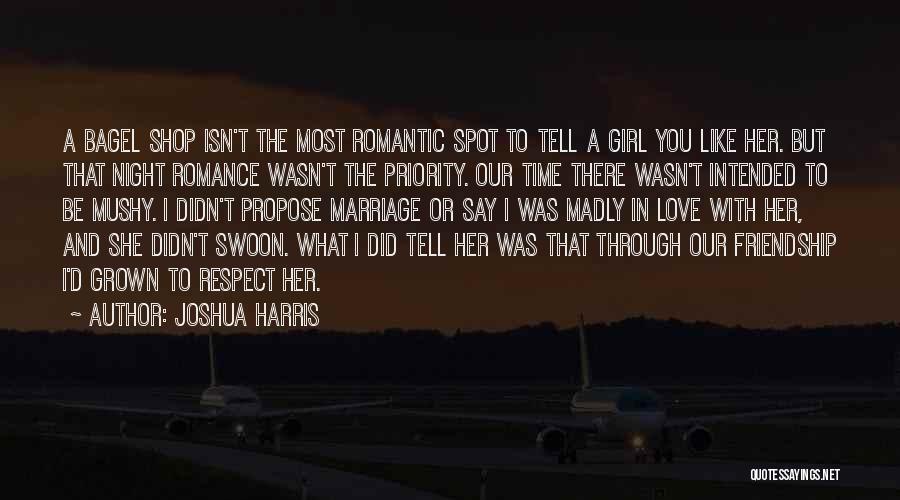 Joshua Harris Quotes: A Bagel Shop Isn't The Most Romantic Spot To Tell A Girl You Like Her. But That Night Romance Wasn't