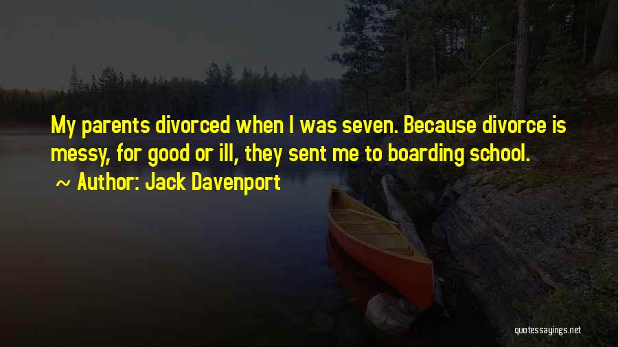 Jack Davenport Quotes: My Parents Divorced When I Was Seven. Because Divorce Is Messy, For Good Or Ill, They Sent Me To Boarding