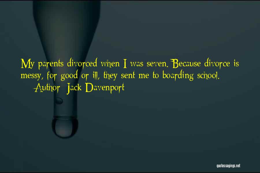 Jack Davenport Quotes: My Parents Divorced When I Was Seven. Because Divorce Is Messy, For Good Or Ill, They Sent Me To Boarding