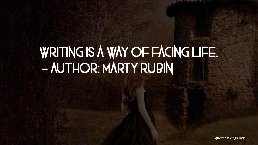 Marty Rubin Quotes: Writing Is A Way Of Facing Life.