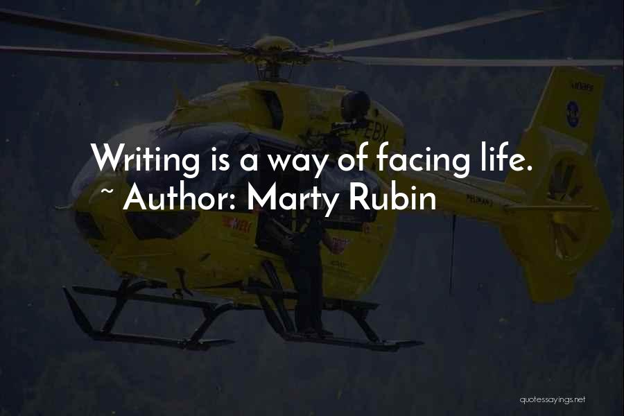 Marty Rubin Quotes: Writing Is A Way Of Facing Life.