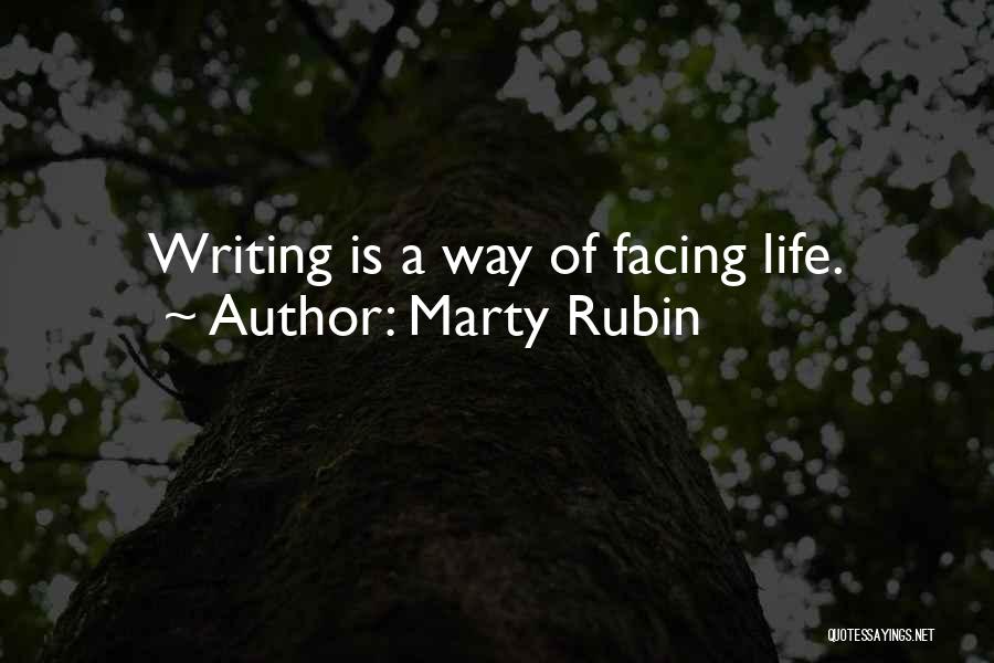 Marty Rubin Quotes: Writing Is A Way Of Facing Life.