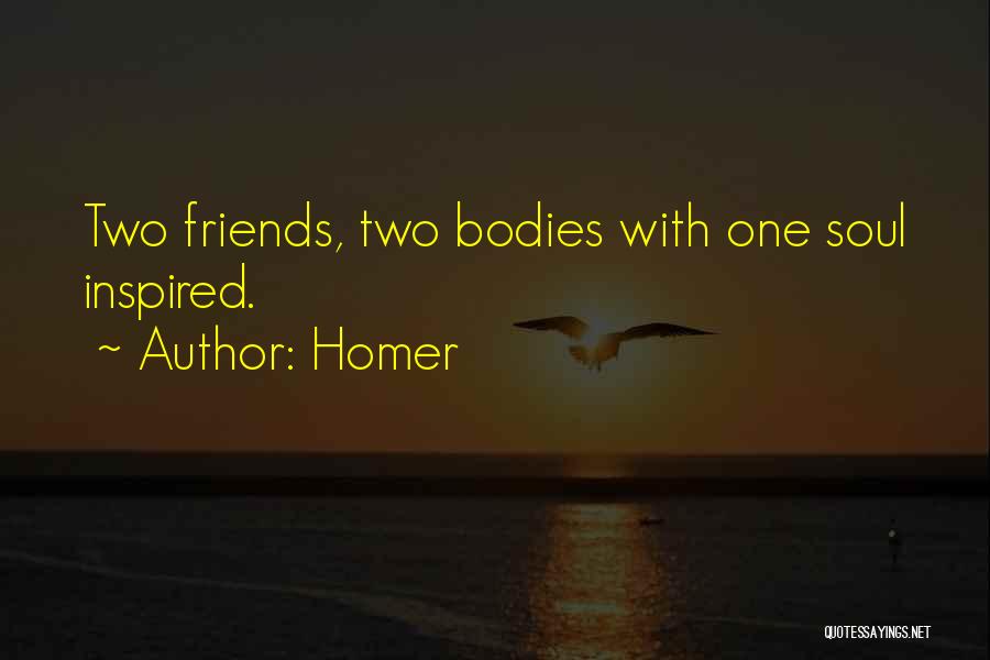 Homer Quotes: Two Friends, Two Bodies With One Soul Inspired.