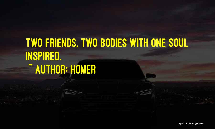 Homer Quotes: Two Friends, Two Bodies With One Soul Inspired.