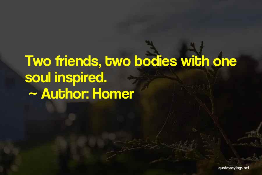 Homer Quotes: Two Friends, Two Bodies With One Soul Inspired.