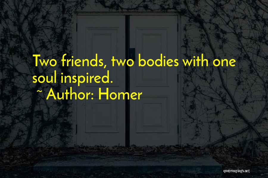 Homer Quotes: Two Friends, Two Bodies With One Soul Inspired.