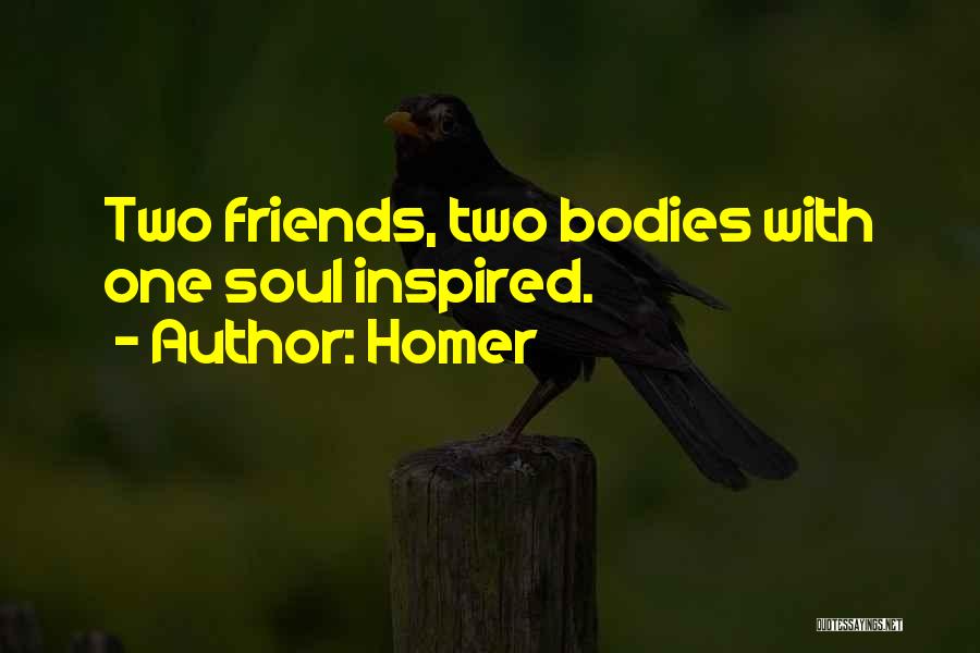 Homer Quotes: Two Friends, Two Bodies With One Soul Inspired.