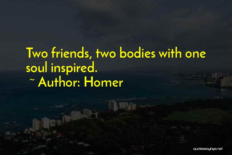 Homer Quotes: Two Friends, Two Bodies With One Soul Inspired.