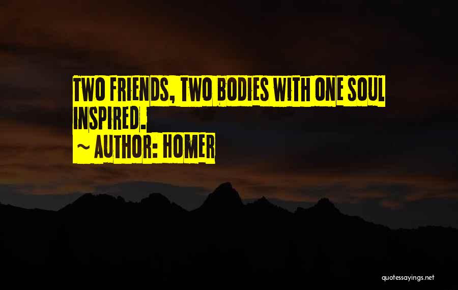 Homer Quotes: Two Friends, Two Bodies With One Soul Inspired.