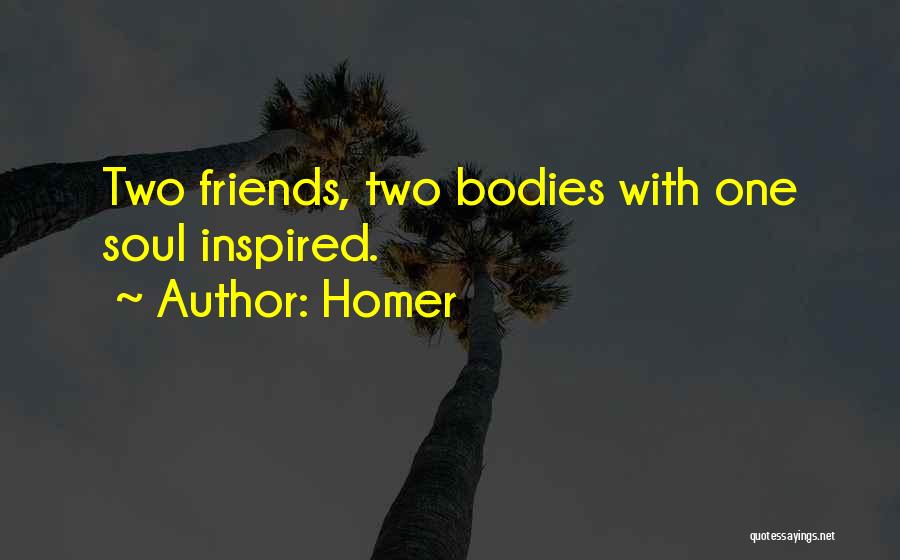 Homer Quotes: Two Friends, Two Bodies With One Soul Inspired.