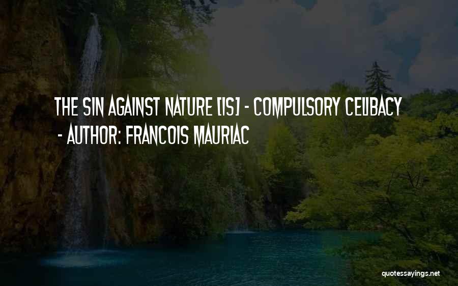 Francois Mauriac Quotes: The Sin Against Nature [is] - Compulsory Celibacy