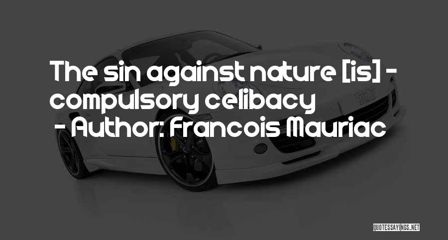 Francois Mauriac Quotes: The Sin Against Nature [is] - Compulsory Celibacy