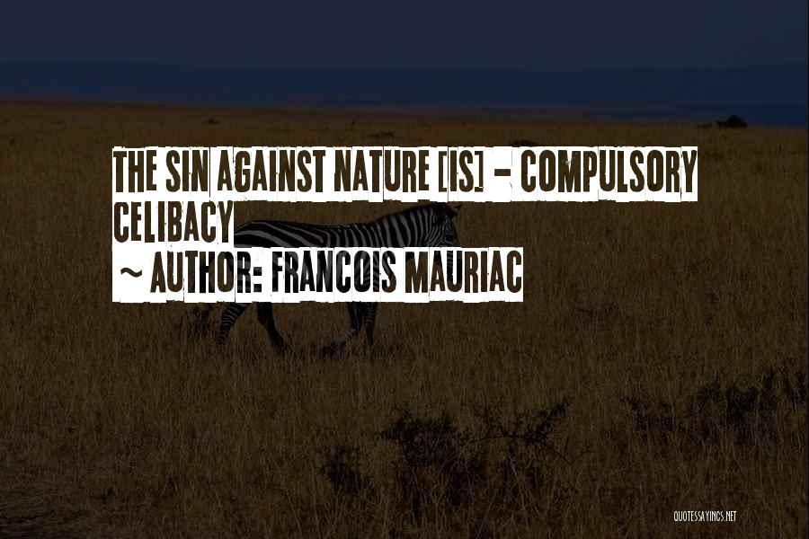 Francois Mauriac Quotes: The Sin Against Nature [is] - Compulsory Celibacy