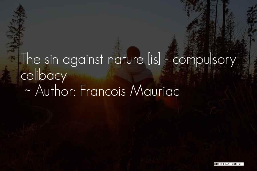 Francois Mauriac Quotes: The Sin Against Nature [is] - Compulsory Celibacy