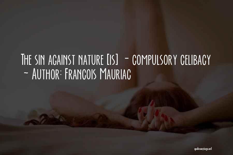 Francois Mauriac Quotes: The Sin Against Nature [is] - Compulsory Celibacy