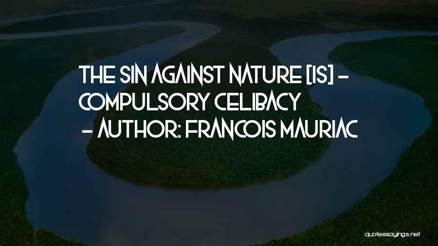 Francois Mauriac Quotes: The Sin Against Nature [is] - Compulsory Celibacy