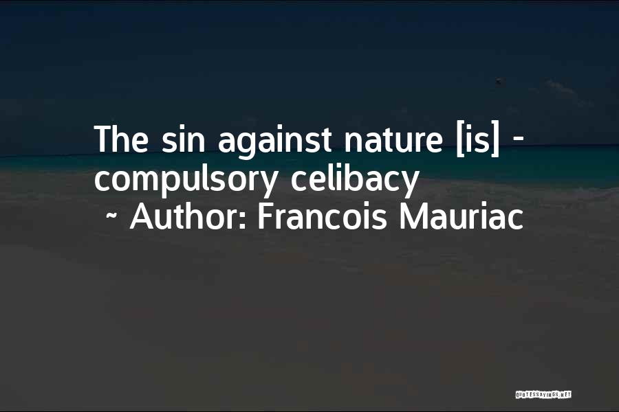 Francois Mauriac Quotes: The Sin Against Nature [is] - Compulsory Celibacy