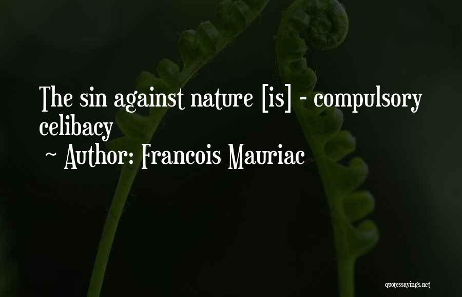 Francois Mauriac Quotes: The Sin Against Nature [is] - Compulsory Celibacy