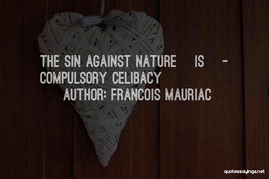 Francois Mauriac Quotes: The Sin Against Nature [is] - Compulsory Celibacy