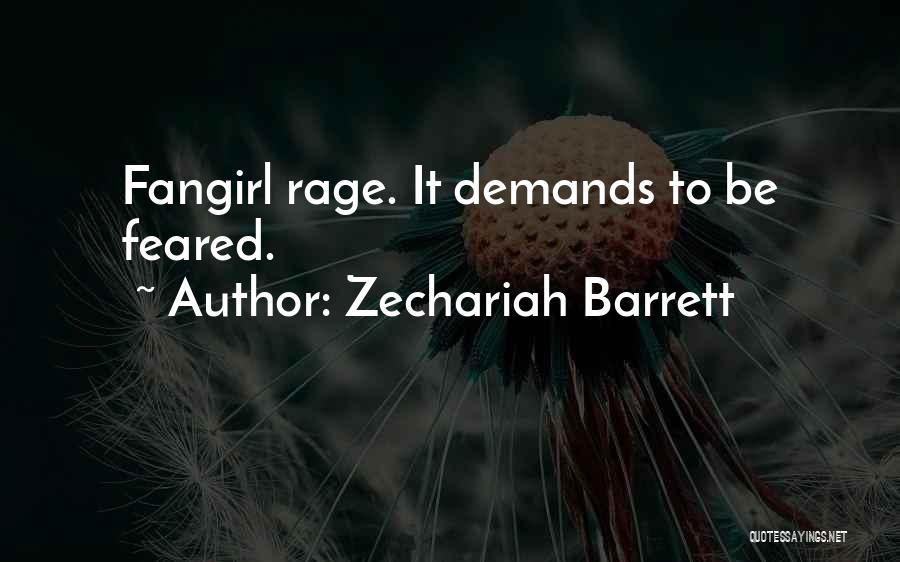 Zechariah Barrett Quotes: Fangirl Rage. It Demands To Be Feared.