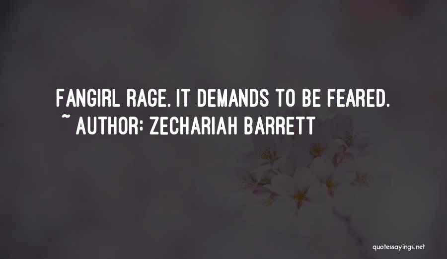 Zechariah Barrett Quotes: Fangirl Rage. It Demands To Be Feared.