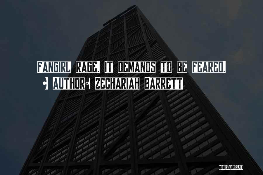 Zechariah Barrett Quotes: Fangirl Rage. It Demands To Be Feared.