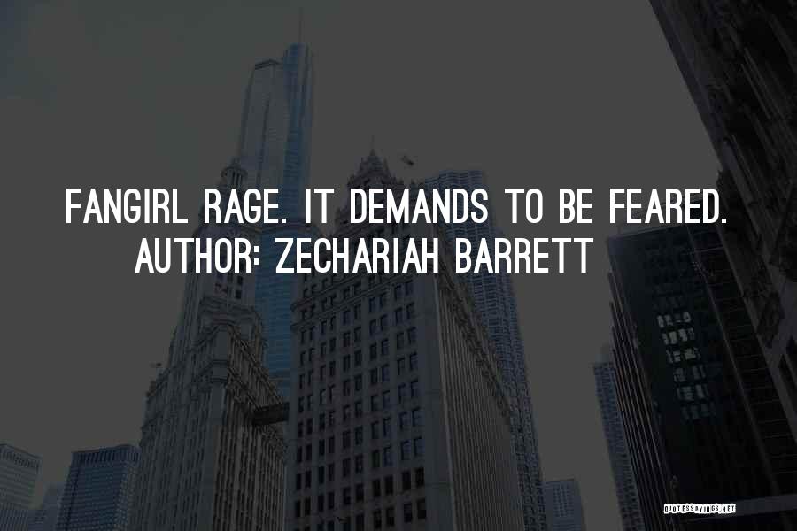 Zechariah Barrett Quotes: Fangirl Rage. It Demands To Be Feared.