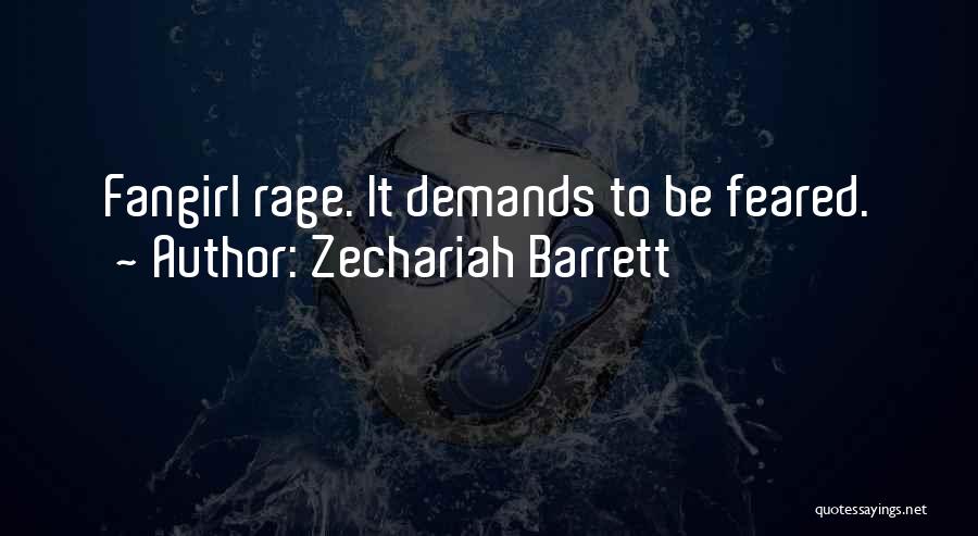 Zechariah Barrett Quotes: Fangirl Rage. It Demands To Be Feared.