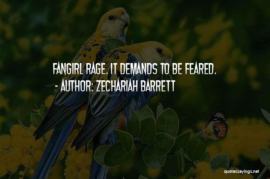 Zechariah Barrett Quotes: Fangirl Rage. It Demands To Be Feared.