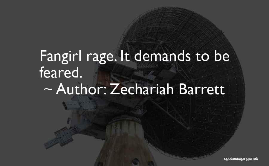 Zechariah Barrett Quotes: Fangirl Rage. It Demands To Be Feared.