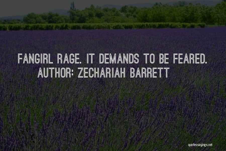 Zechariah Barrett Quotes: Fangirl Rage. It Demands To Be Feared.