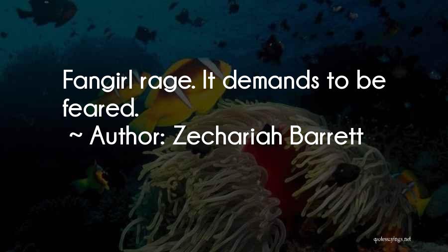 Zechariah Barrett Quotes: Fangirl Rage. It Demands To Be Feared.