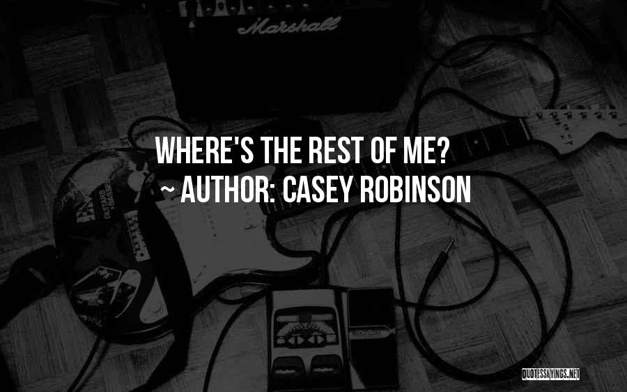 Casey Robinson Quotes: Where's The Rest Of Me?