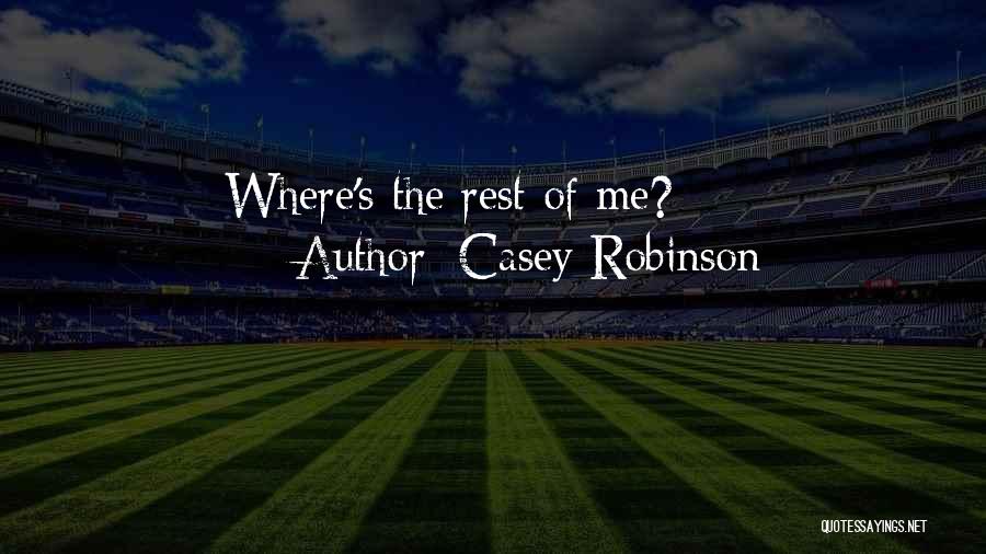 Casey Robinson Quotes: Where's The Rest Of Me?