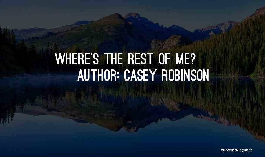 Casey Robinson Quotes: Where's The Rest Of Me?