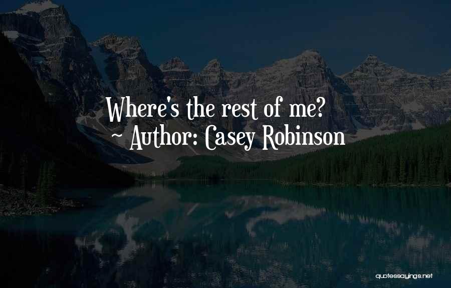 Casey Robinson Quotes: Where's The Rest Of Me?