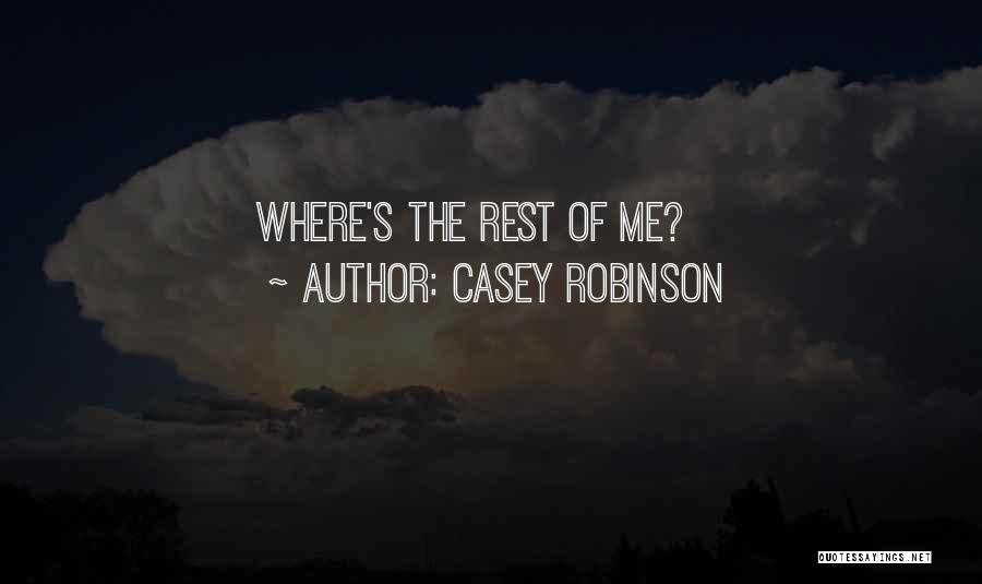 Casey Robinson Quotes: Where's The Rest Of Me?