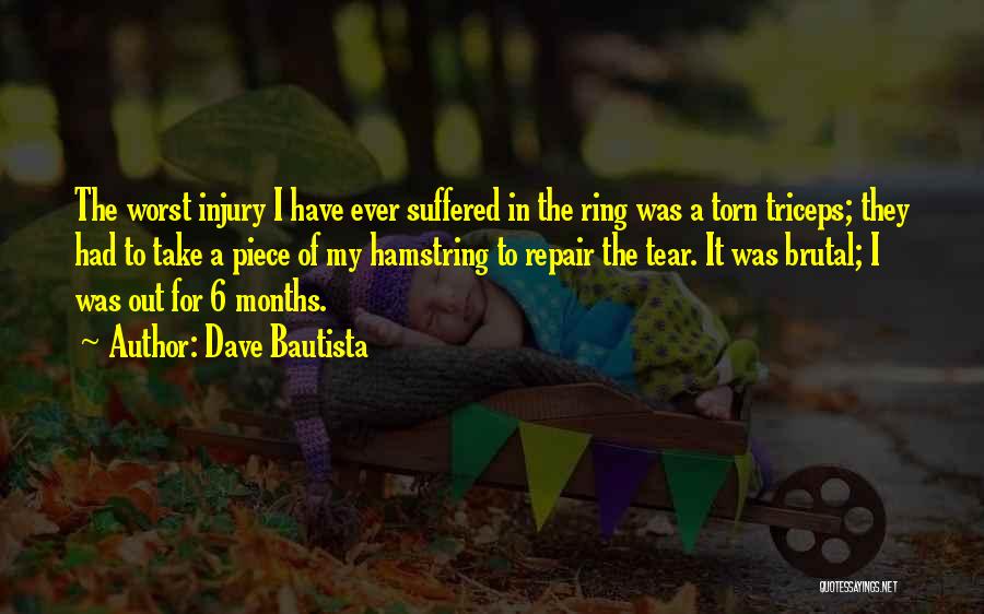 Dave Bautista Quotes: The Worst Injury I Have Ever Suffered In The Ring Was A Torn Triceps; They Had To Take A Piece