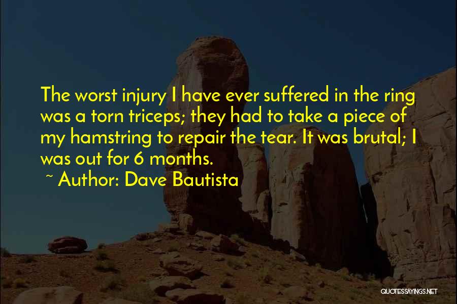 Dave Bautista Quotes: The Worst Injury I Have Ever Suffered In The Ring Was A Torn Triceps; They Had To Take A Piece