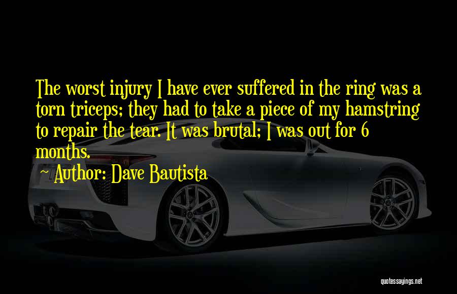 Dave Bautista Quotes: The Worst Injury I Have Ever Suffered In The Ring Was A Torn Triceps; They Had To Take A Piece