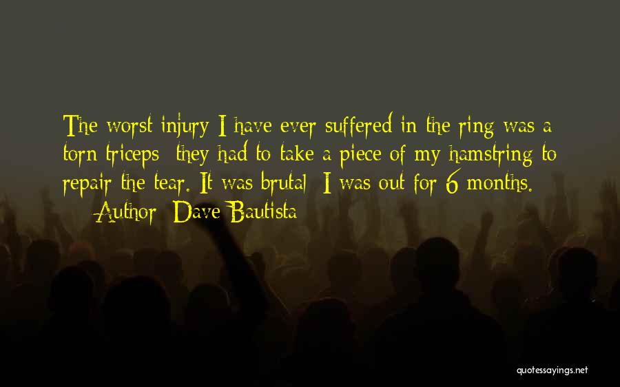 Dave Bautista Quotes: The Worst Injury I Have Ever Suffered In The Ring Was A Torn Triceps; They Had To Take A Piece