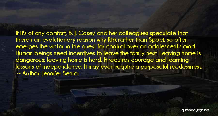 Jennifer Senior Quotes: If It's Of Any Comfort, B. J. Casey And Her Colleagues Speculate That There's An Evolutionary Reason Why Kirk Rather