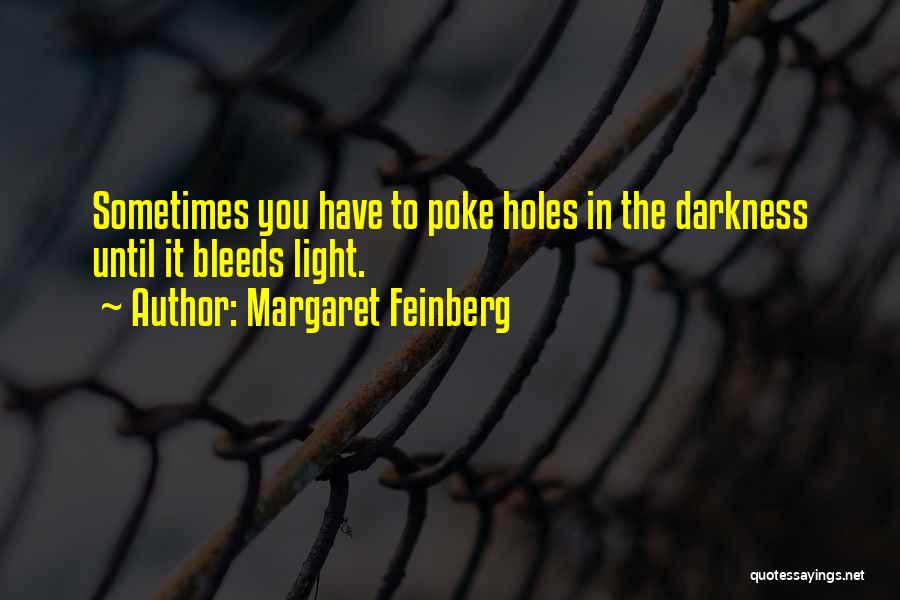 Margaret Feinberg Quotes: Sometimes You Have To Poke Holes In The Darkness Until It Bleeds Light.