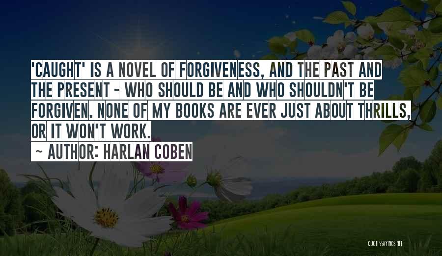 Harlan Coben Quotes: 'caught' Is A Novel Of Forgiveness, And The Past And The Present - Who Should Be And Who Shouldn't Be