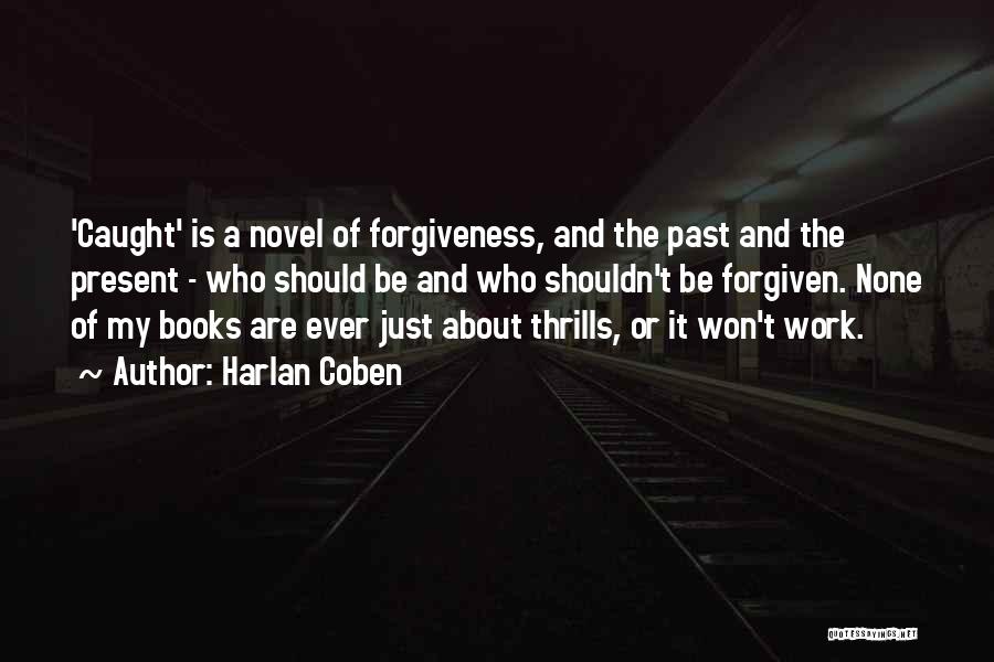 Harlan Coben Quotes: 'caught' Is A Novel Of Forgiveness, And The Past And The Present - Who Should Be And Who Shouldn't Be