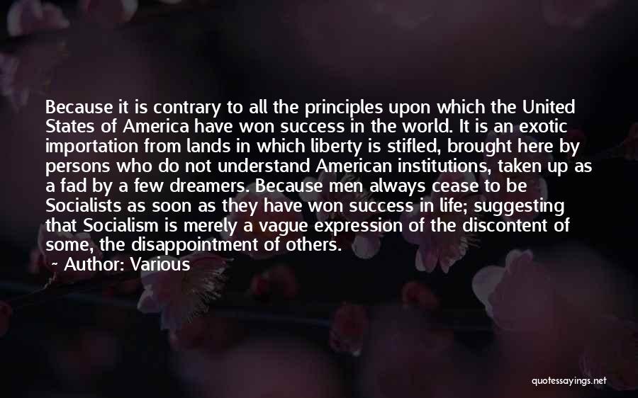 Various Quotes: Because It Is Contrary To All The Principles Upon Which The United States Of America Have Won Success In The