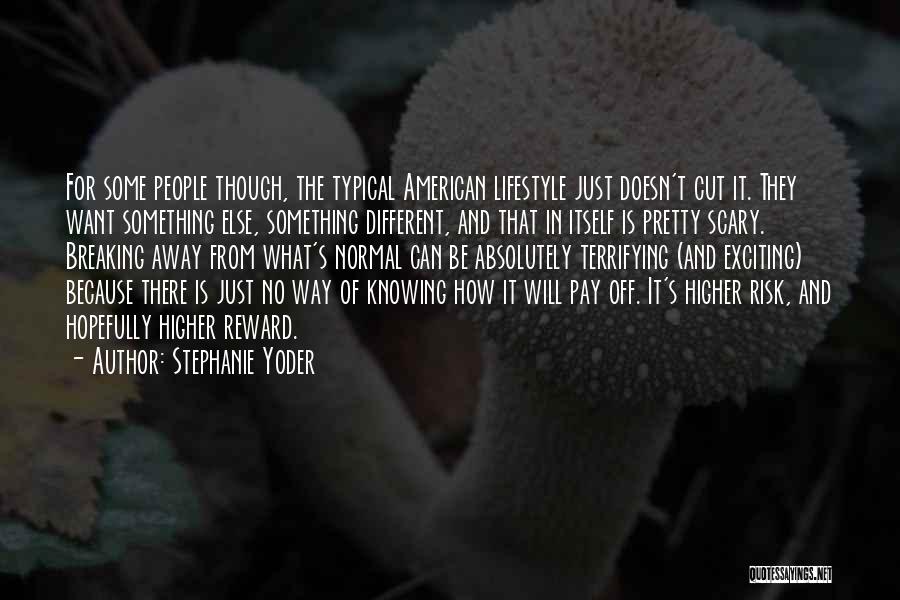 Stephanie Yoder Quotes: For Some People Though, The Typical American Lifestyle Just Doesn't Cut It. They Want Something Else, Something Different, And That