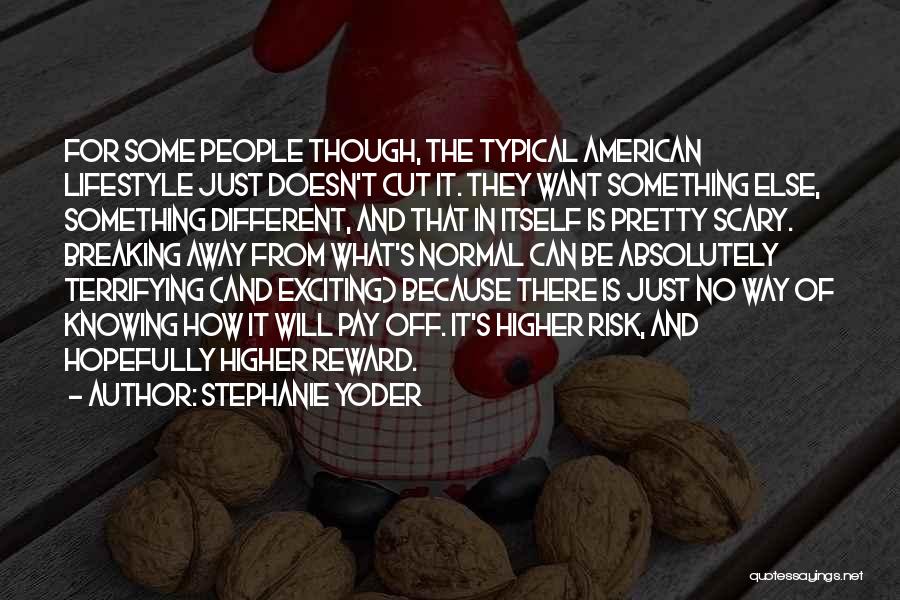 Stephanie Yoder Quotes: For Some People Though, The Typical American Lifestyle Just Doesn't Cut It. They Want Something Else, Something Different, And That